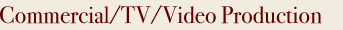 Commercial/TV/Video Production